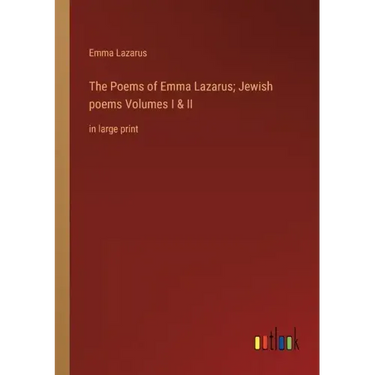 The Poems of Emma Lazarus; Jewish poems Volumes I & II: in large print