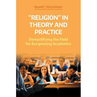 'Religion' in Theory and Practice: Demystifying the Field for Burgeoning Academics