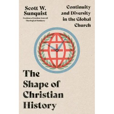 The Shape of Christian History: Continuity and Diversity in the Global Church