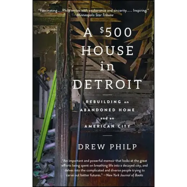 A $500 House in Detroit: Rebuilding an Abandoned Home and an American City