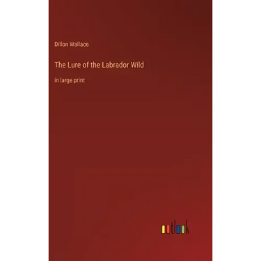 The Lure of the Labrador Wild: in large print
