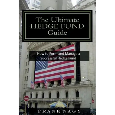 The Ultimate Hedge Fund Guide: How to Form and Manage a Successful Hedge Fund