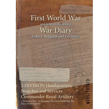 2 DIVISION Headquarters, Branches and Services Commander Royal Artillery: 1 December 1915 - 31 December 1915 (First World War, War Diary, WO95/1316/3)