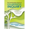 The Transformative Power of Collaborative Inquiry: Realizing Change in Schools and Classrooms