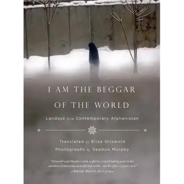 I Am the Beggar of the World: Landays from Contemporary Afghanistan