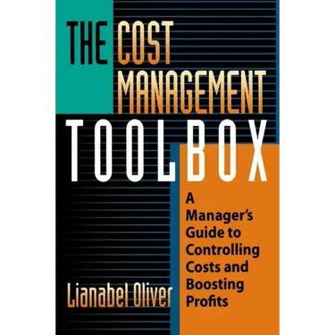 The Cost Management Toolbox: A Manager's Guide to Controlling Costs and Boosting Profits