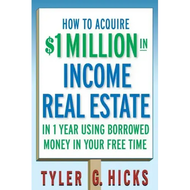 How to Acquire $1-Million in Income Real Estate in One Year Using Borrowed Money in Your Free Time