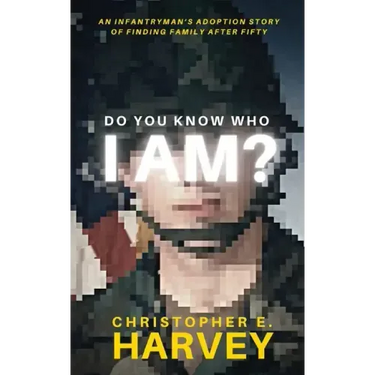 Do You Know Who I Am?: An Infantryman's Adoption Story of Finding Family after Fifty