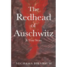The Redhead of Auschwitz: A True Story