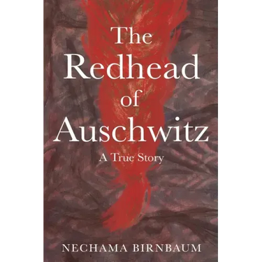 The Redhead of Auschwitz: A True Story