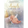 Angels Among Us: Extraordinary Encounters with Heavenly Beings
