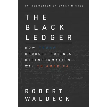 The Black Ledger: How Trump Brought Putin's Disinformation War to America