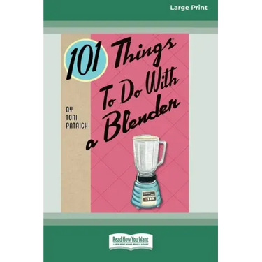 101 Things to do with a Blender (16pt Large Print Edition)