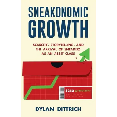 Sneakonomic Growth: Scarcity, Storytelling, and the Arrival of Sneakers as an Asset Class