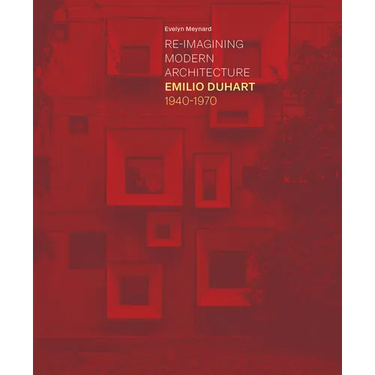 Re-Imagining Modern Architecture: Emilio Duhart, 1940-1970