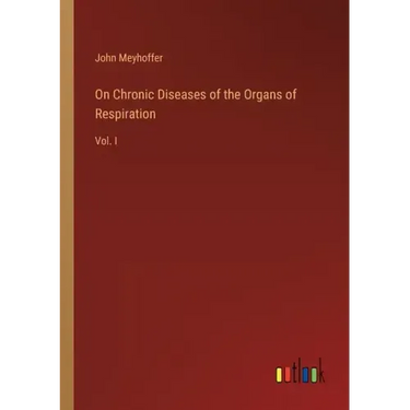 On Chronic Diseases of the Organs of Respiration: Vol. I
