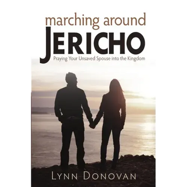 Marching Around Jericho: Praying Your Unsaved Spouse into the Kingdom