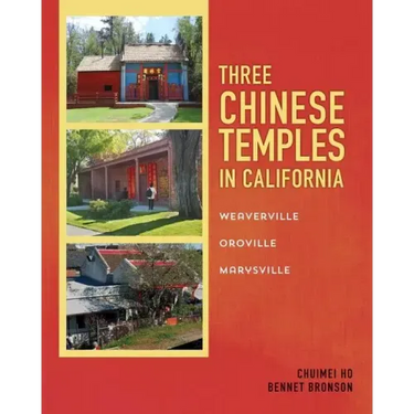 Three Chinese Temples in California: Marysville, Oroville, Weaverville