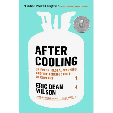 After Cooling: On Freon, Global Warming, and the Terrible Cost of Comfort