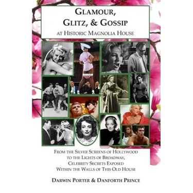 Glamour, Glitz, & Gossip at Historic Magnolia House: From the Silver Screens of Hollywood to the Lights of Broadway, Celebrity Secrets Exposed Within