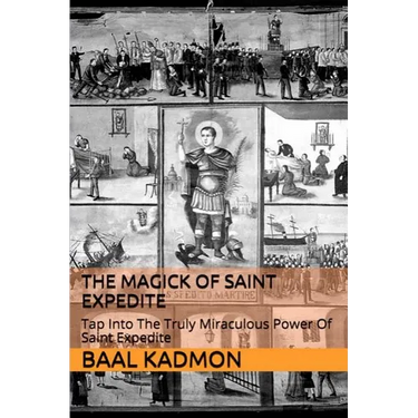 The Magick of Saint Expedite: Tap into the Truly Miraculous Power of Saint Expedite