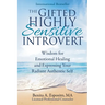 The Gifted Highly Sensitive Introvert: Wisdom for Emotional Healing and Expressing Your Radiant Authentic Self