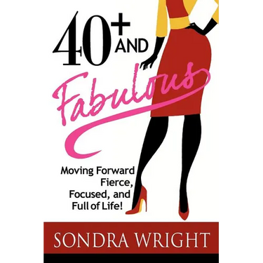 40+ and Fabulous: Moving Forward Fierce, Focused, and Full of Life!