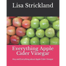 Everything Apple Cider Vinegar: Any and Everything about Apple Cider Vinegar