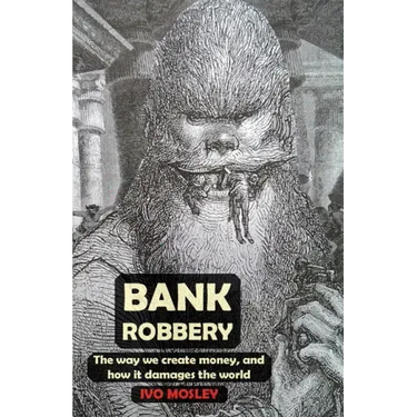 Bank Robbery: The way we create money, and how it damages the world