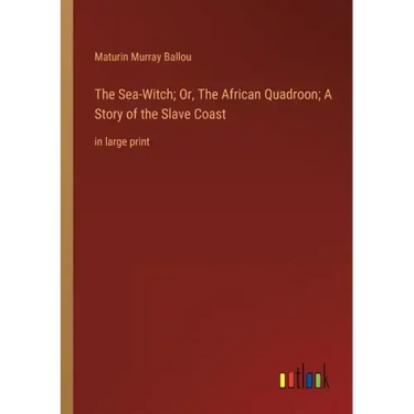 The Sea-Witch; Or, The African Quadroon; A Story of the Slave Coast: in large print