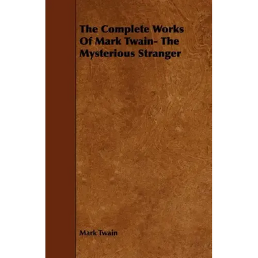 The Complete Works Of Mark Twain- The Mysterious Stranger