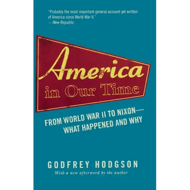 America in Our Time: From World War II to Nixon--What Happened and Why