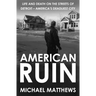 American Ruin: Life and Death on the Streets of Detroit - America's Deadliest City