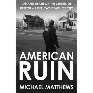 American Ruin: Life and Death on the Streets of Detroit - America's Deadliest City