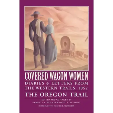 Covered Wagon Women, Volume 5: Diaries and Letters from the Western Trails, 1852: The Oregon Trail