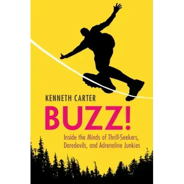 Buzz!: Inside the Minds of Thrill-Seekers, Daredevils, and Adrenaline Junkies