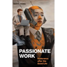 Passionate Work: Endurance after the Good Life