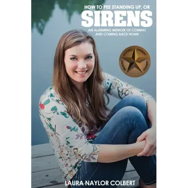 Sirens: How to Pee Standing Up-An Alarming Memoir of Combat and Coming Back Home