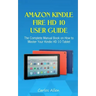 Amazon Kindle Fire HD 10 User Guide: The Complete Manual Book on How to Master Your Kindle HD 10 Tablet