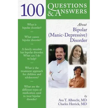100 Questions & Answers about Bipolar (Manic-Depressive) Disorder