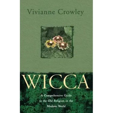 Wicca: A Comprehensive Guide to the Old Religion in the Modern World