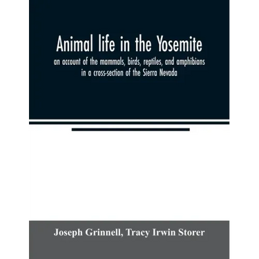 Animal life in the Yosemite; an account of the mammals, birds, reptiles, and amphibians in a cross-section of the Sierra Nevada