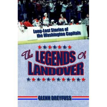 The Legends of Landover: Long-Lost Stories of the Washington Capitals