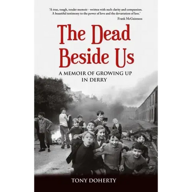 The Dead Beside Us: A Memoir of Growing up in Derry