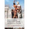 Articulating Resistance Under the Roman Empire