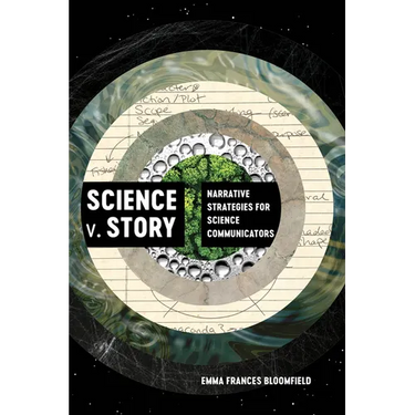 Science V. Story: Narrative Strategies for Science Communicators