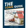 The Loan Guide: How to Get the Best Possible Mortgage.