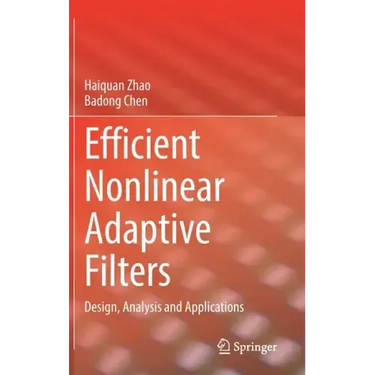 Efficient Nonlinear Adaptive Filters: Design, Analysis and Applications