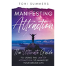 Manifesting Attraction: The Ultimate Guide to Using the Law of Attraction to Manifest Your Dream Life