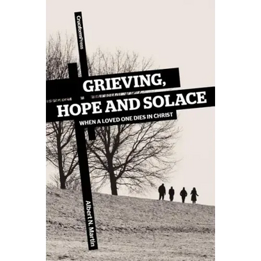 Grieving, Hope and Solace: When a Loved One Dies in Christ